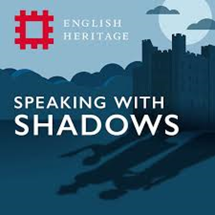 English Heritage Speaking with Shadows